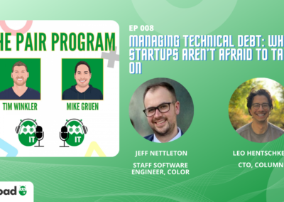 Managing Technical Debt: Why Startups Aren’t Afraid to Take It On | The Pair Program Ep08