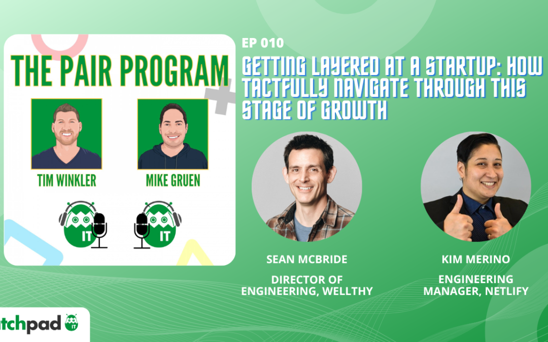 Getting Layered at a Startup: How to Tactfully Navigate Through This Stage of Growth | The Pair Program Ep10