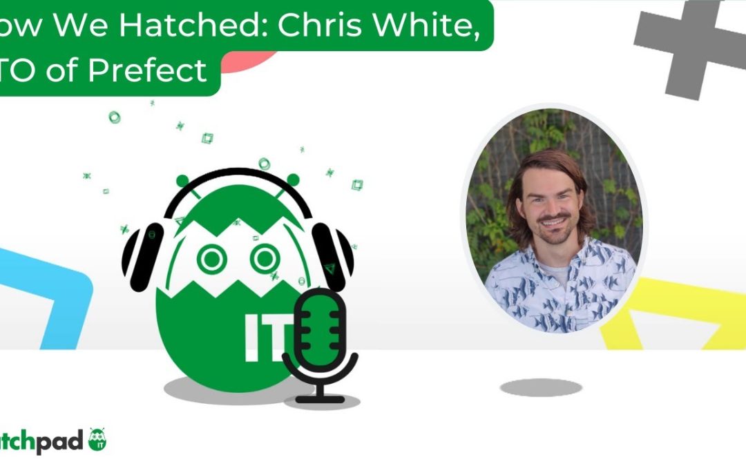 How We Hatched: Chris White, CTO of Prefect