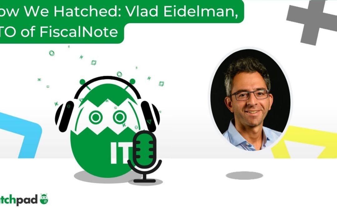 How We Hatched: Vlad Eidelman, CTO and Chief Scientist of FiscalNote