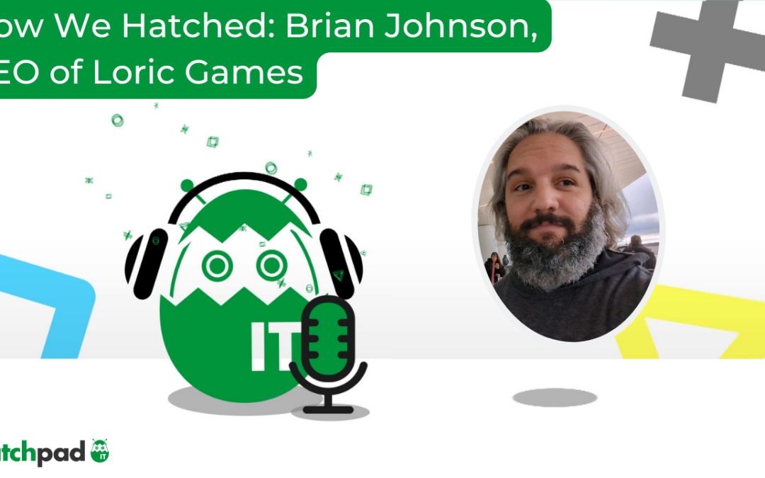 How We Hatched: Brian Johnson, CEO of Loric Games