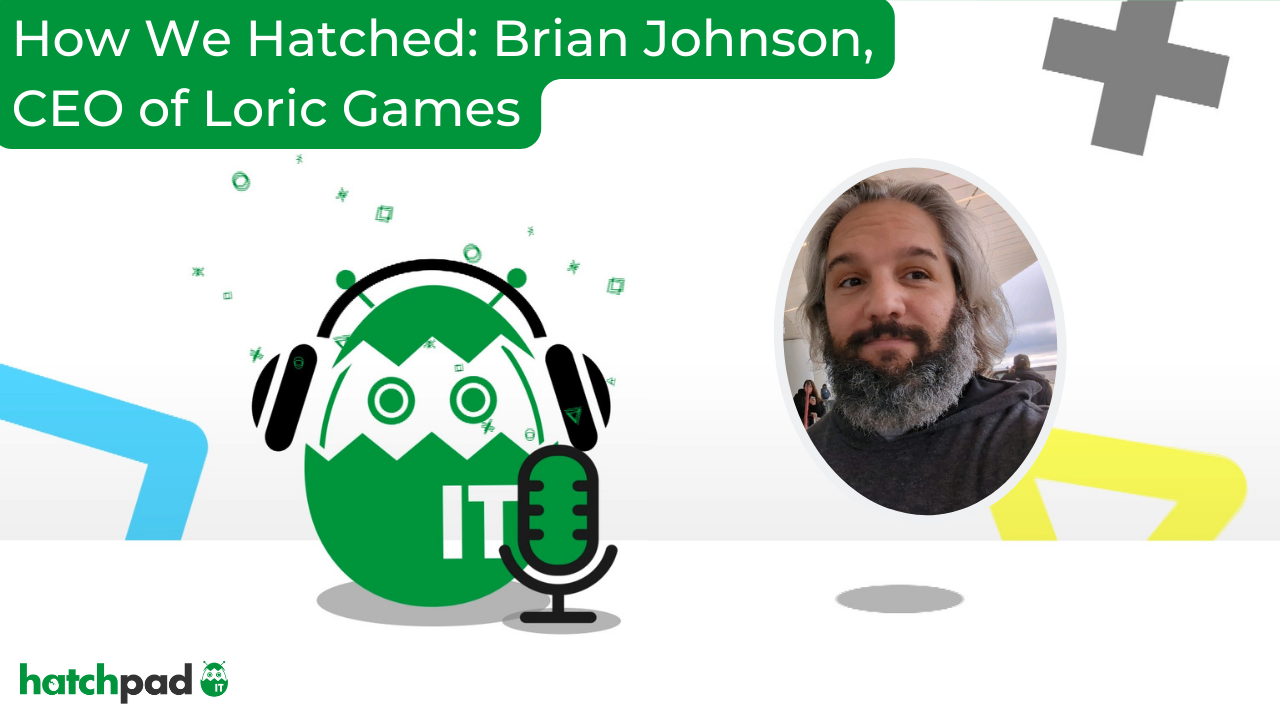 How We Hatched: Brian Johnson, CEO of Loric Games