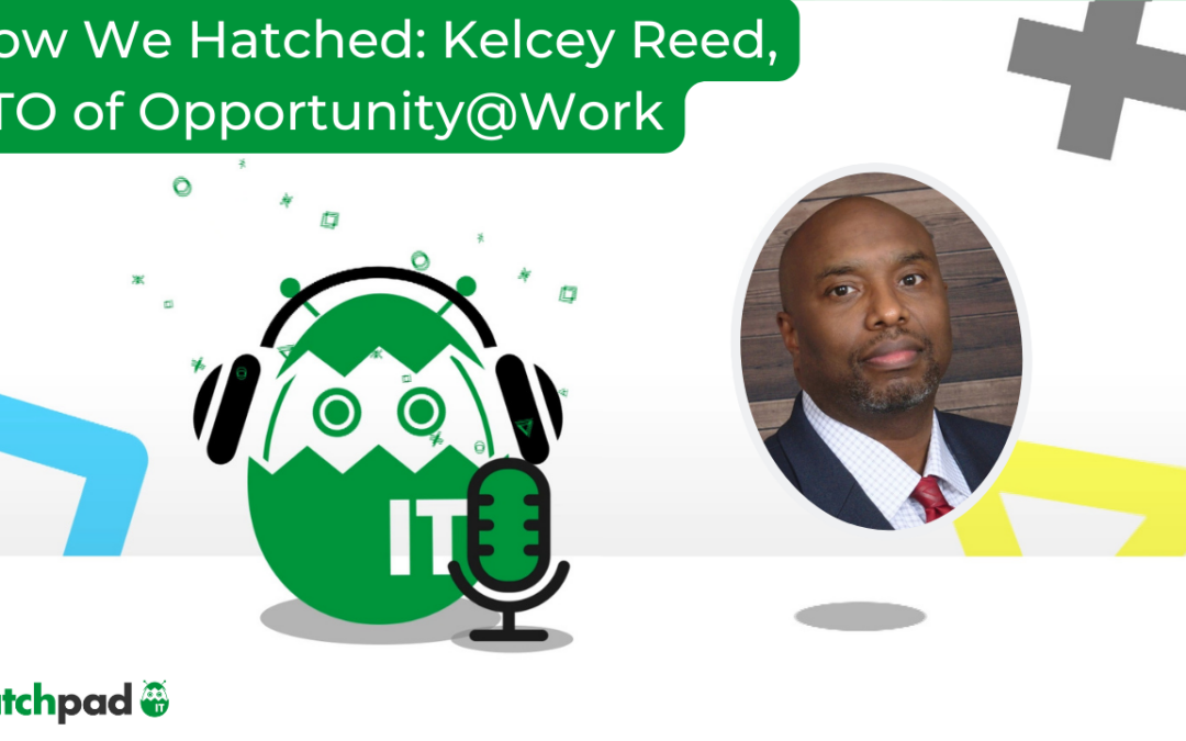 How We Hatched: Kelcey Reed, CTO of Opportunity@Work
