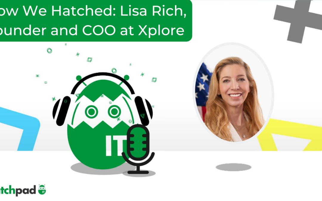 How We Hatched: Lisa Rich, Founder & COO of Xplore