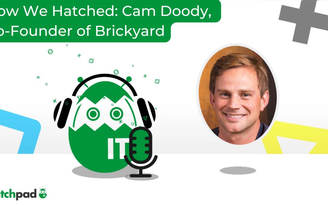 How We Hatched: Cam Doody, Co-Founder and General Partner at Brickyard