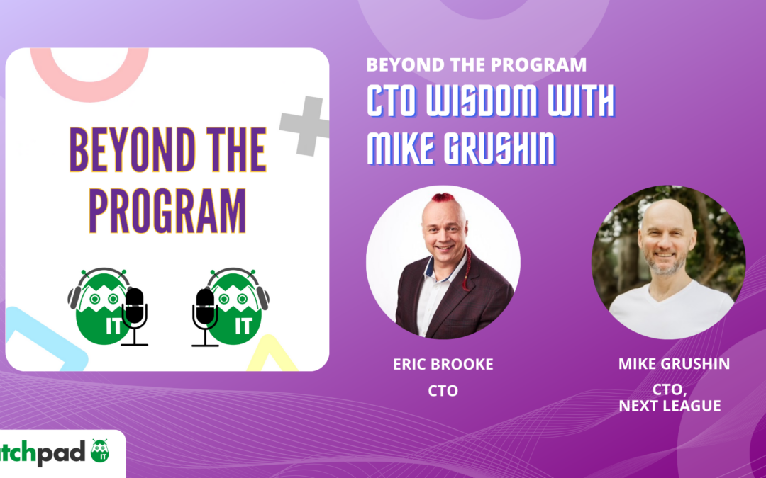 CTO Wisdom with Mike Grushin | Beyond the Program