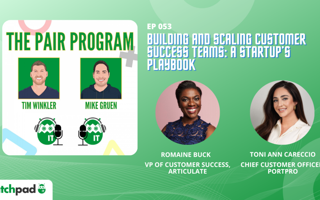 Building and Scaling Customer Success Teams: A Startup’s Playbook | The Pair Program Ep53