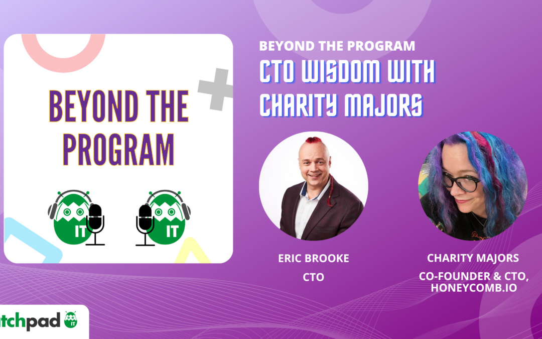 CTO Wisdom with Charity Majors | Beyond the Program