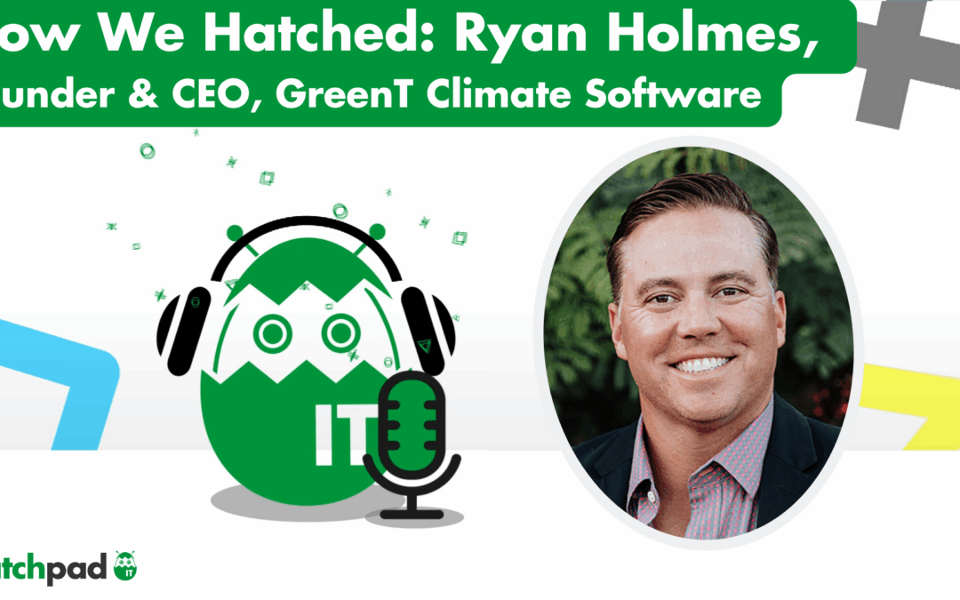 How We Hatched: Ryan Holmes, Founder & CEO of GreenT Climate Software