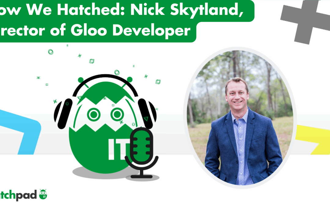 How We Hatched: Nick Skytland, Director of Gloo Developer