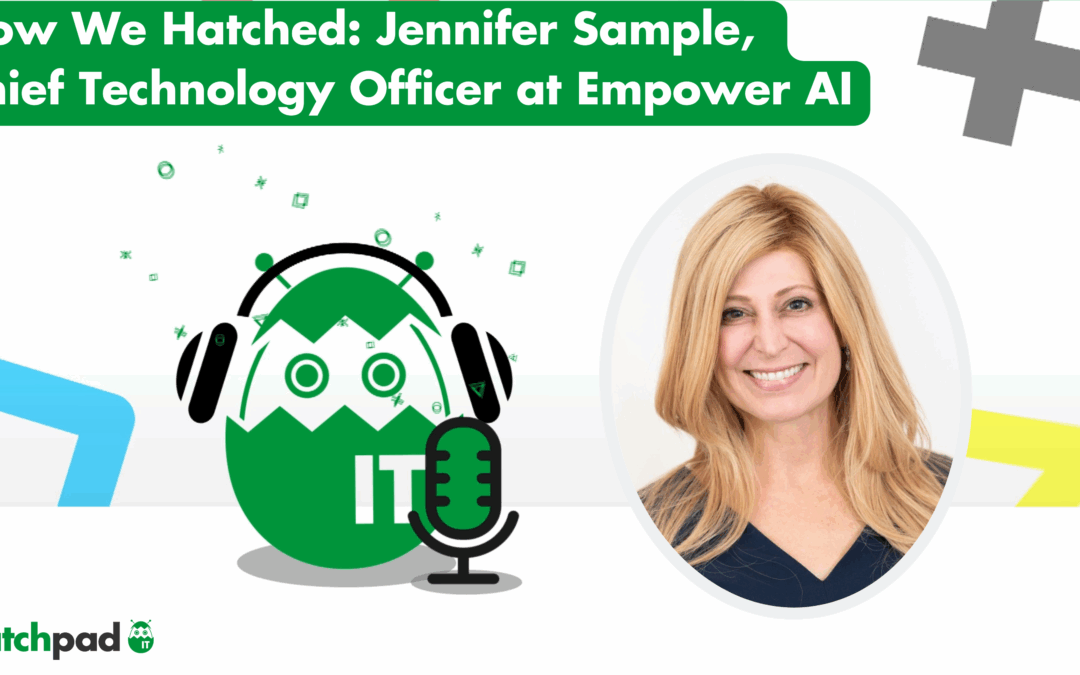 How We Hatched: Jennifer Sample, Chief Technology Officer at Empower AI