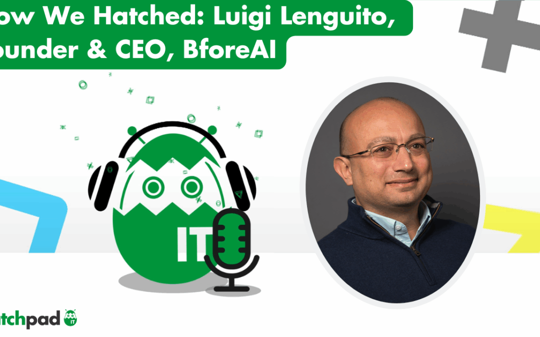 How We Hatched: Luigi Lenguito, Founder & CEO of BforeAI